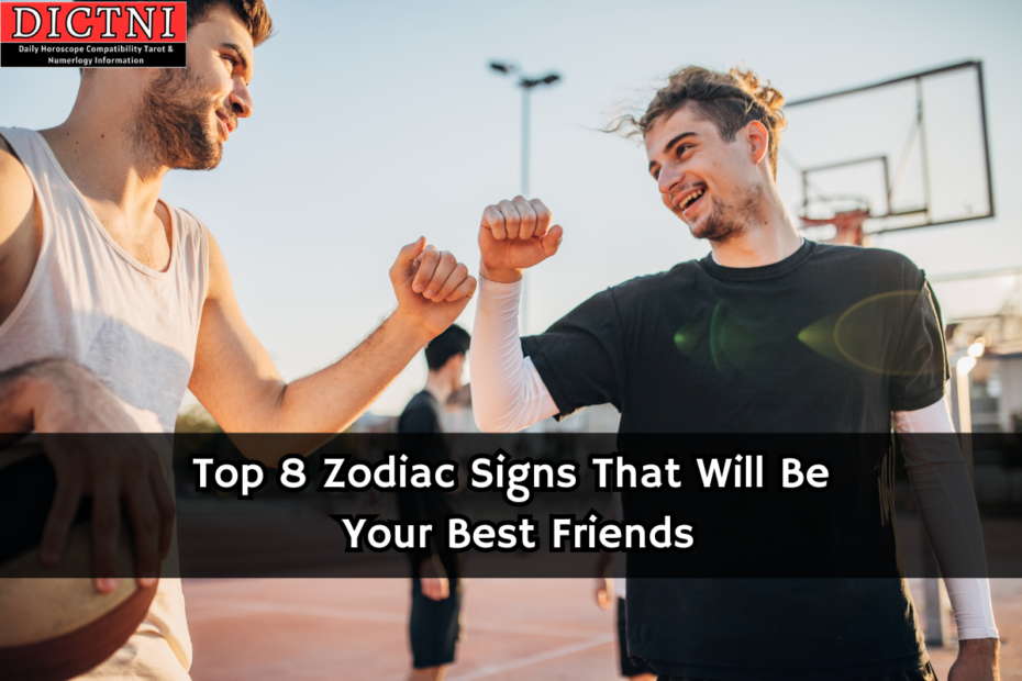 Top 8 Zodiac Signs That Will Be Your Best Friends
