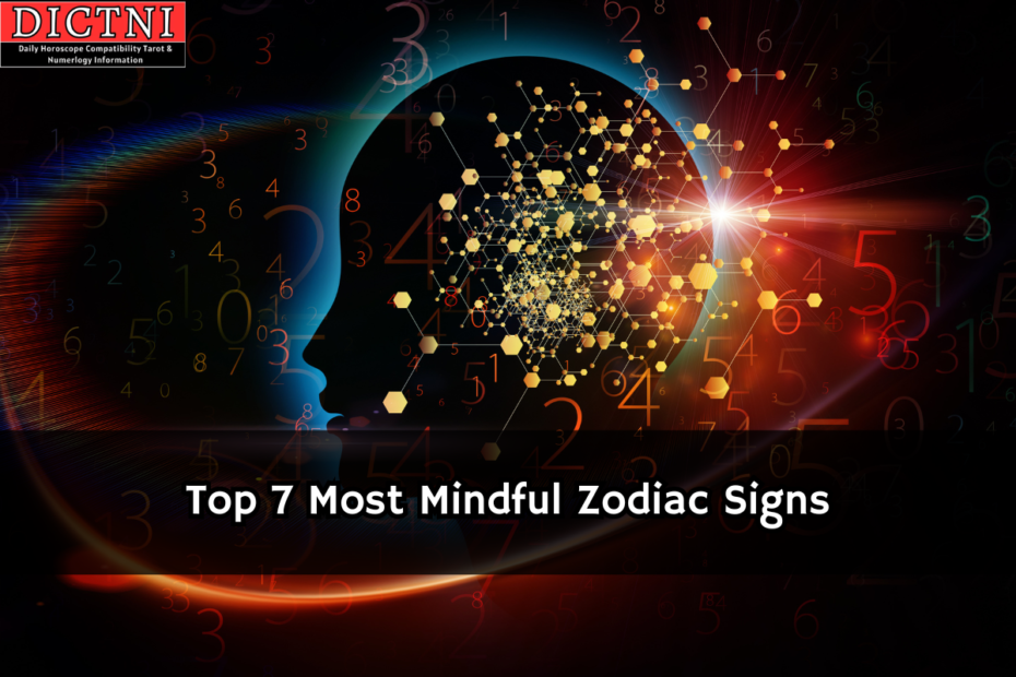 Top 7 Most Mindful Zodiac Signs