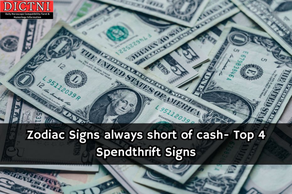 Zodiac Signs always short of cash- Top 4 Spendthrift Signs