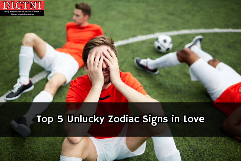 Top 5 Unlucky Zodiac Signs in Love