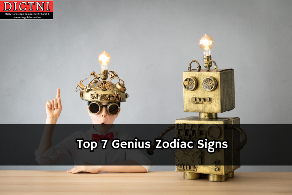 Top 7 Genius Zodiac Signs