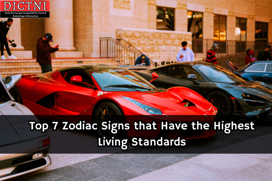 Top 7 Zodiac Signs that Have the Highest Living Standards