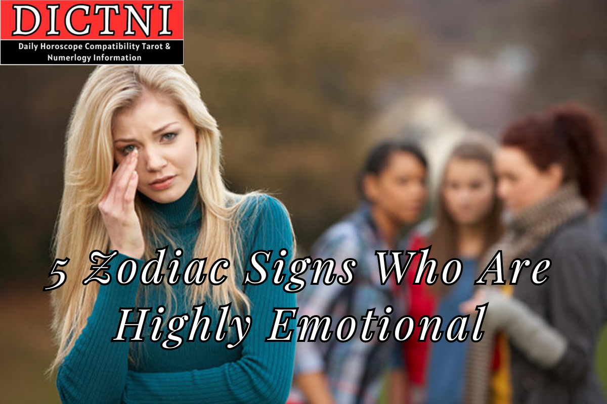 5 Zodiac Signs Who Are Highly Emotional Dictni Daily Horoscope Compatibility Tarot 7172