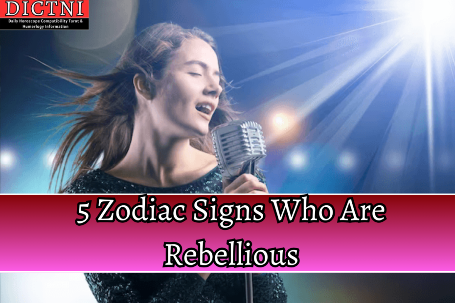 5 Zodiac Signs Who Are Rebellious