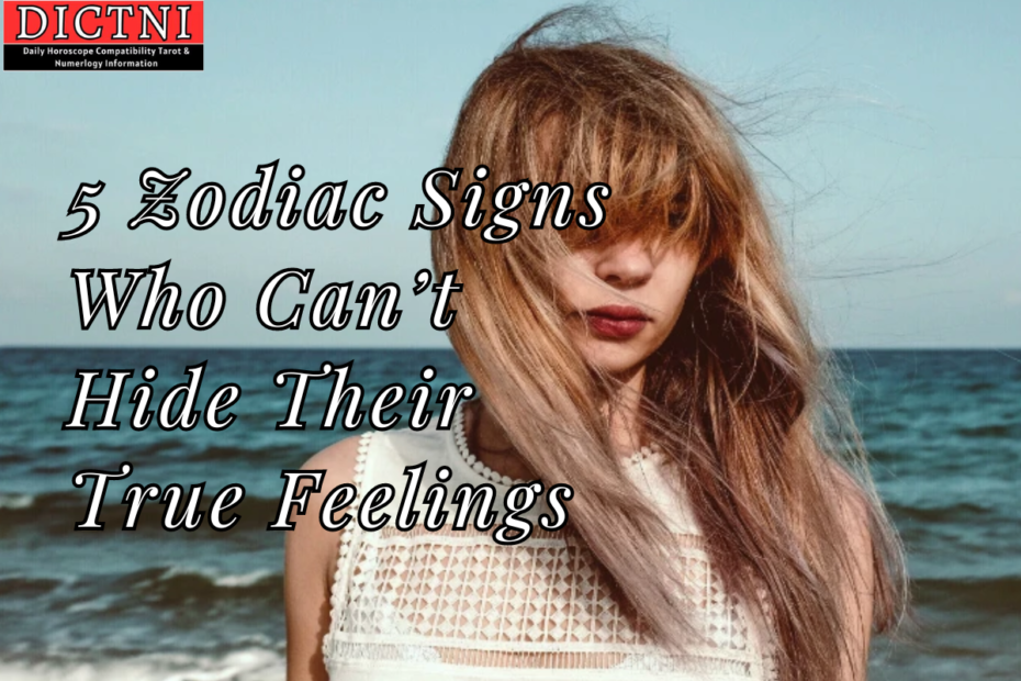 5 Zodiac Signs Who Can’t Hide Their True Feelings