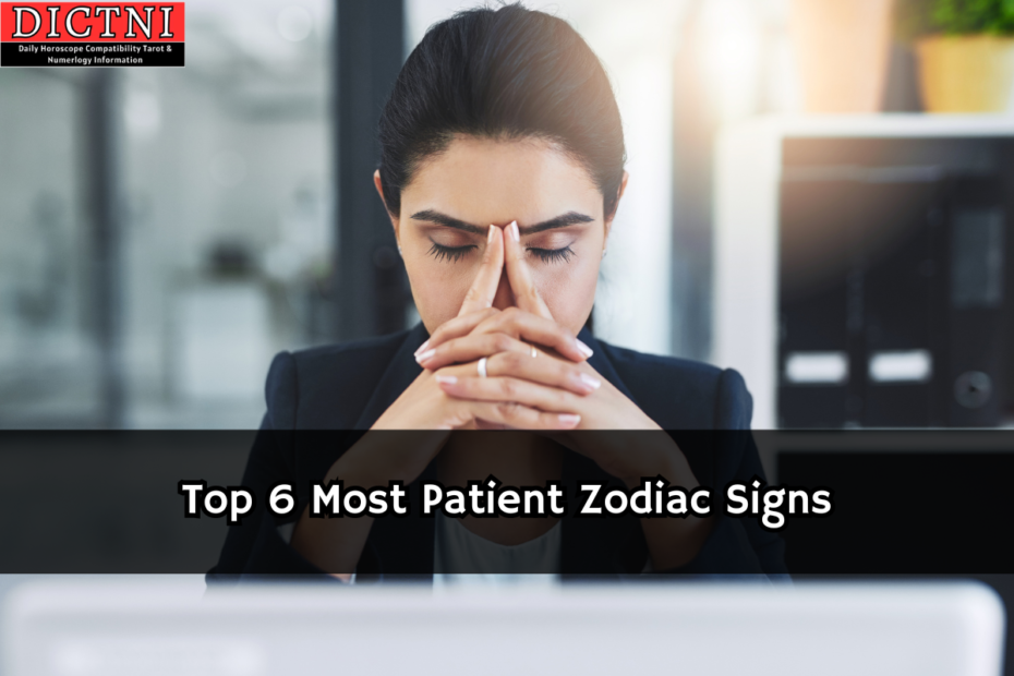 Top 6 Most Patient Zodiac Signs