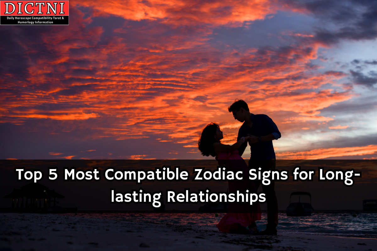 Top 5 Most Compatible Zodiac Signs For Long Lasting Relationships Dictni Daily Horoscope 3417