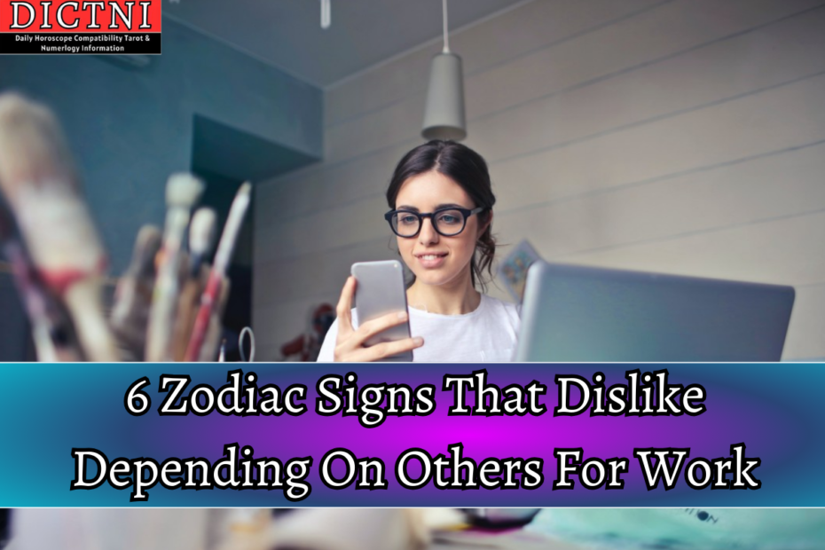 6 Zodiac Signs That Dislike Depending On Others For Work