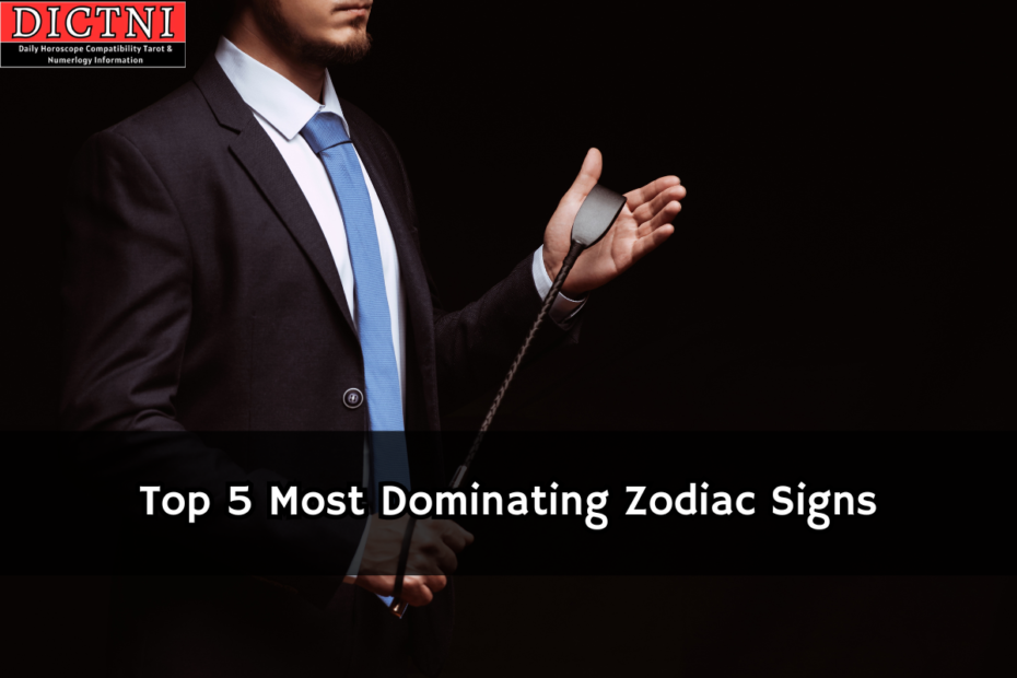 Top 5 Most Dominating Zodiac Signs