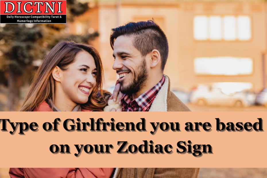 Type of Girlfriend you are based on your Zodiac Sign