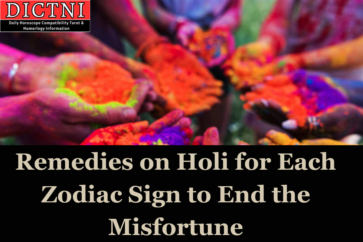 Remedies on Holi for Each Zodiac Sign to End the Misfortune