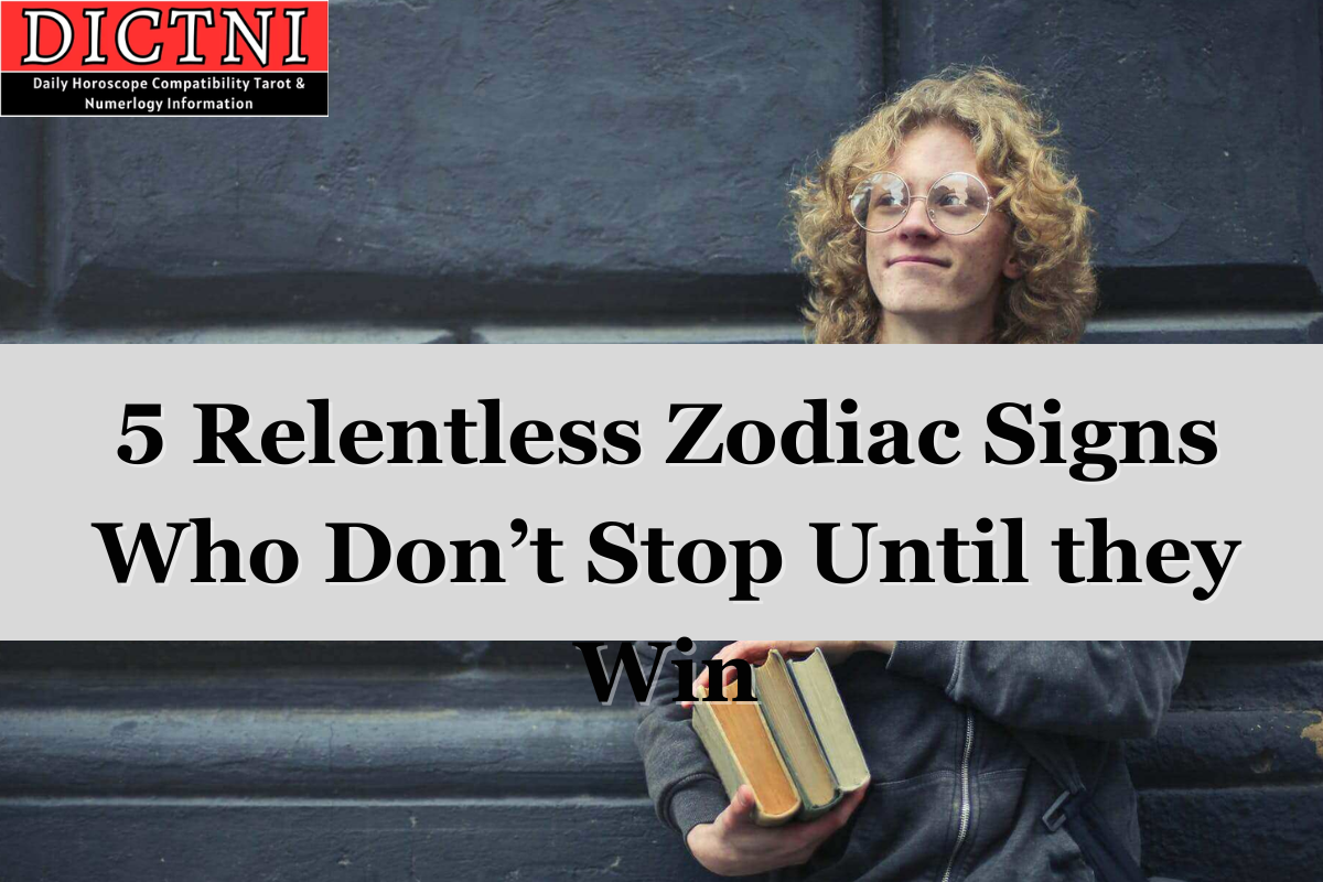 5 Relentless Zodiac Signs Who Don’t Stop Until they Win