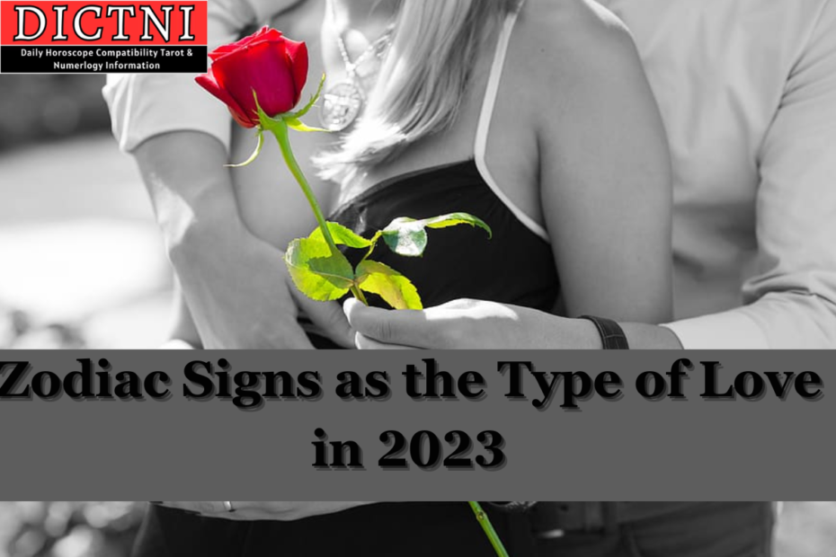 Zodiac Signs as the Type of Love in 2023