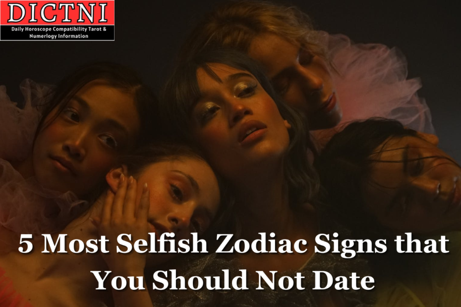 5 Most Selfish Zodiac Signs that You Should Not Date