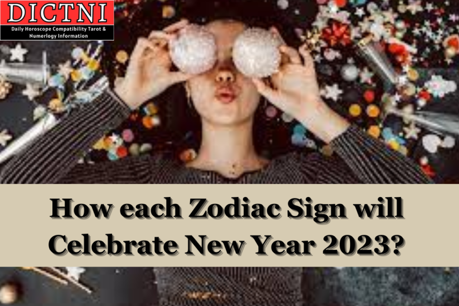 How each Zodiac Sign will Celebrate New Year 2023?