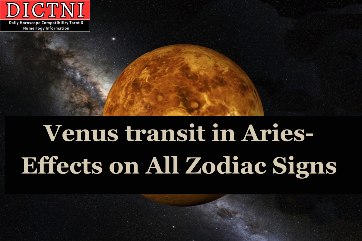 Venus transit in Aries- Effects on All Zodiac Signs