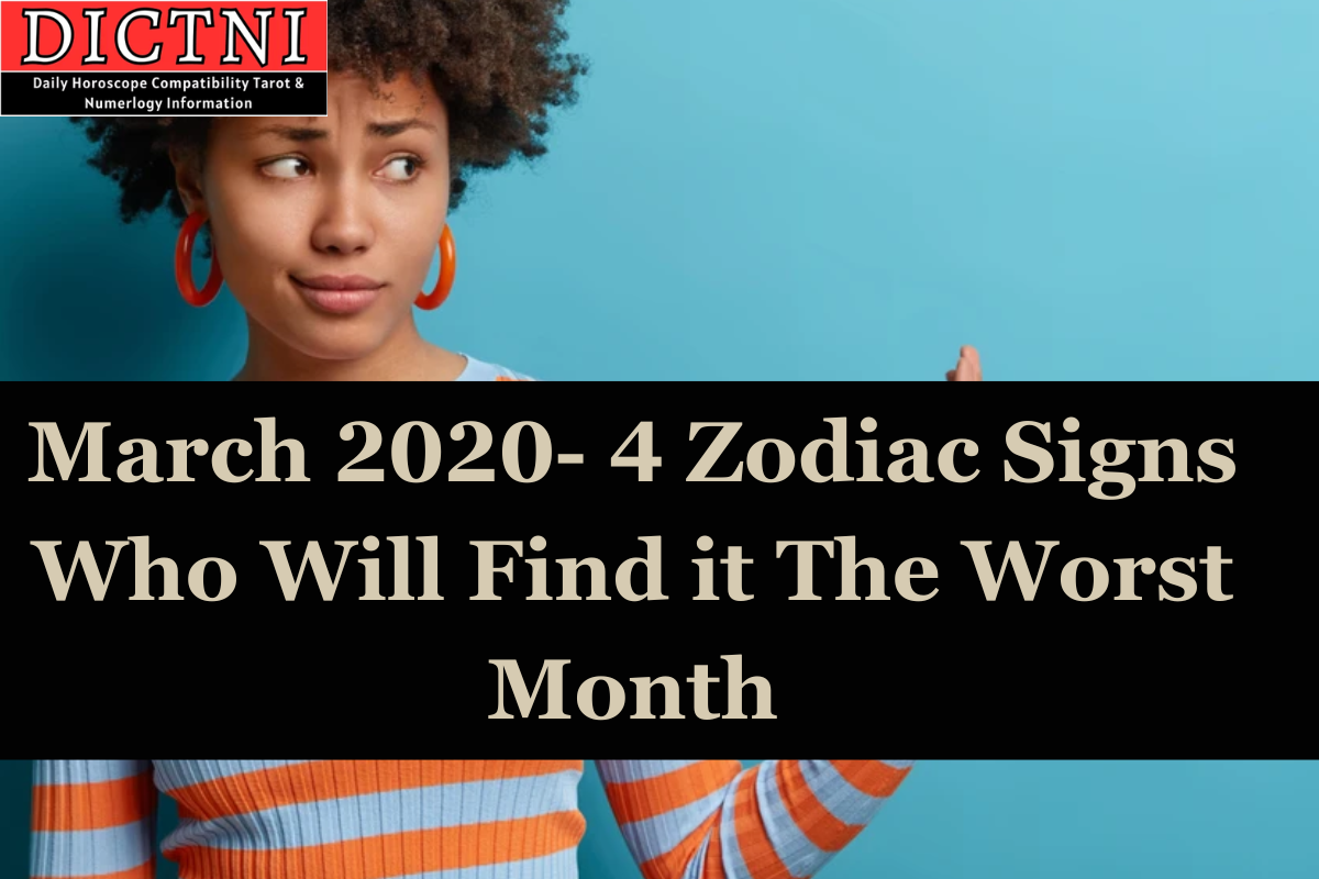 March 2020- 4 Zodiac Signs Who Will Find it The Worst Month