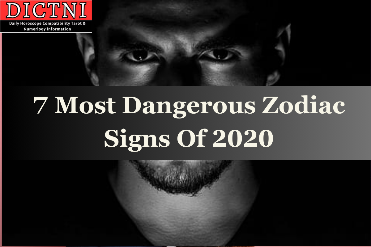 7 Most Dangerous Zodiac Signs Of 2020