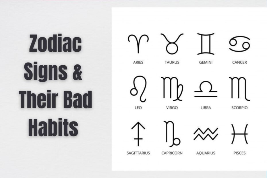 Zodiac Signs & Their Bad Habits