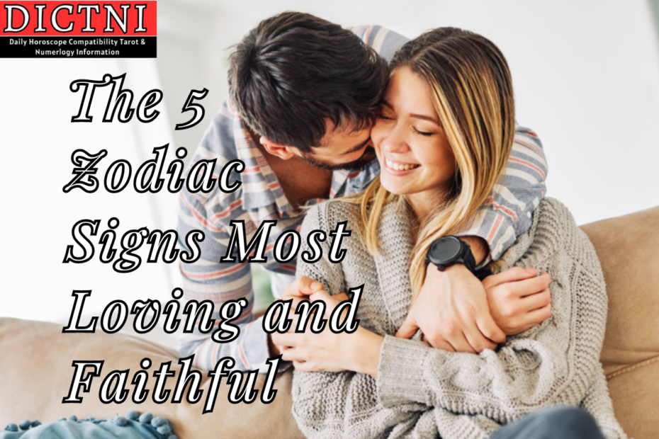 The 5 Zodiac Signs Most Loving and Faithful
