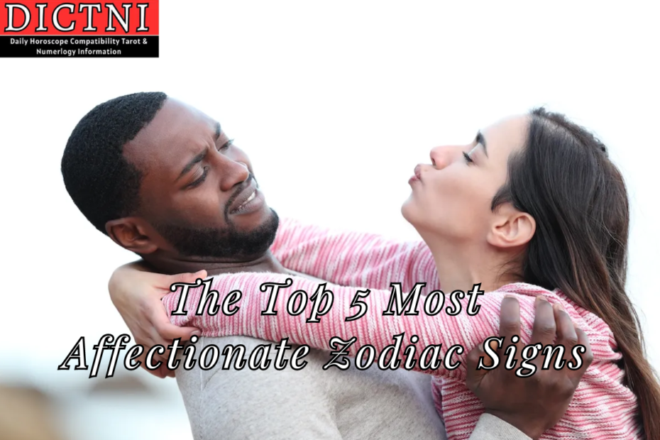 The Top 5 Most Affectionate Zodiac Signs