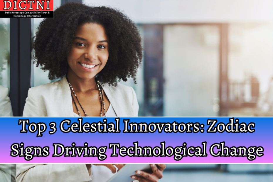 Top 3 Celestial Innovators: Zodiac Signs Driving Technological Change
