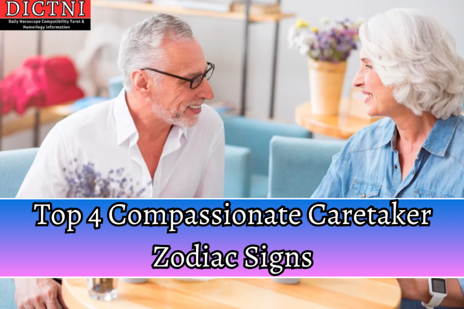 Top 4 Compassionate Caretaker Zodiac Signs