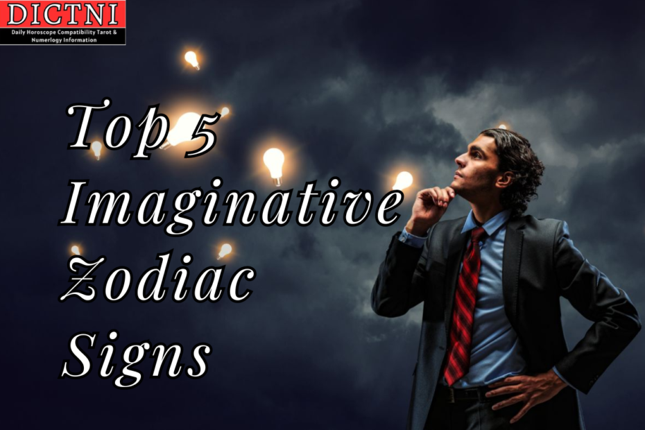 Top 5 Imaginative Zodiac Signs