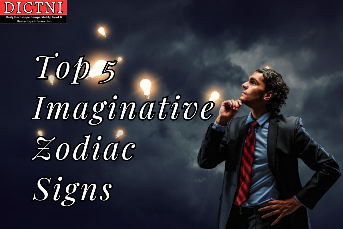 Top 5 Imaginative Zodiac Signs Dictni Daily Horoscope Compatibility Tarot And Numerology 9523
