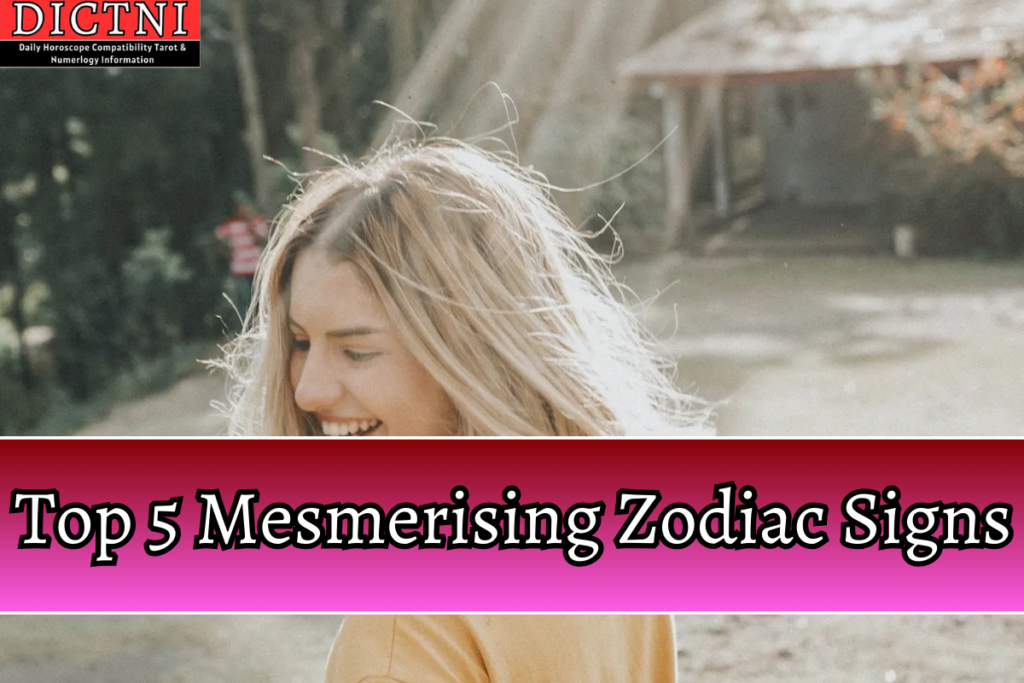 Top 5 Mesmerising Zodiac Signs Dictni Daily Horoscope Compatibility Tarot And Numerology 8609