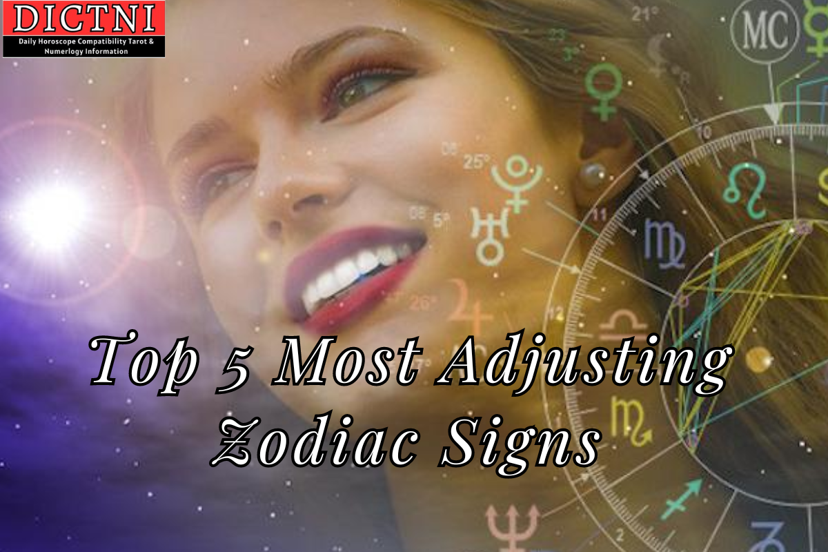 Top 5 Most Adjusting Zodiac Signs Dictni Daily Horoscope Compatibility Tarot And Numerology 5124