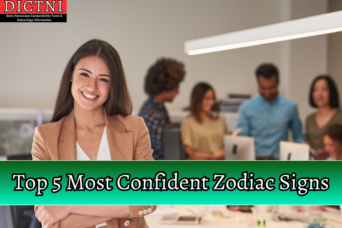 Top 5 Most Confident Zodiac Signs Dictni Daily Horoscope Compatibility Tarot And Numerology 0449
