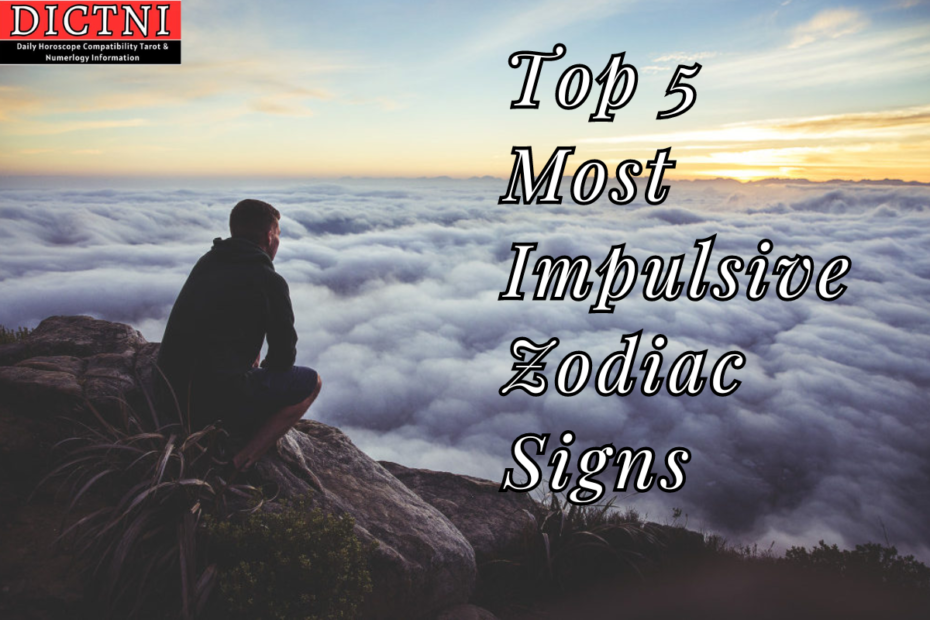 Top 5 Most Impulsive Zodiac Signs
