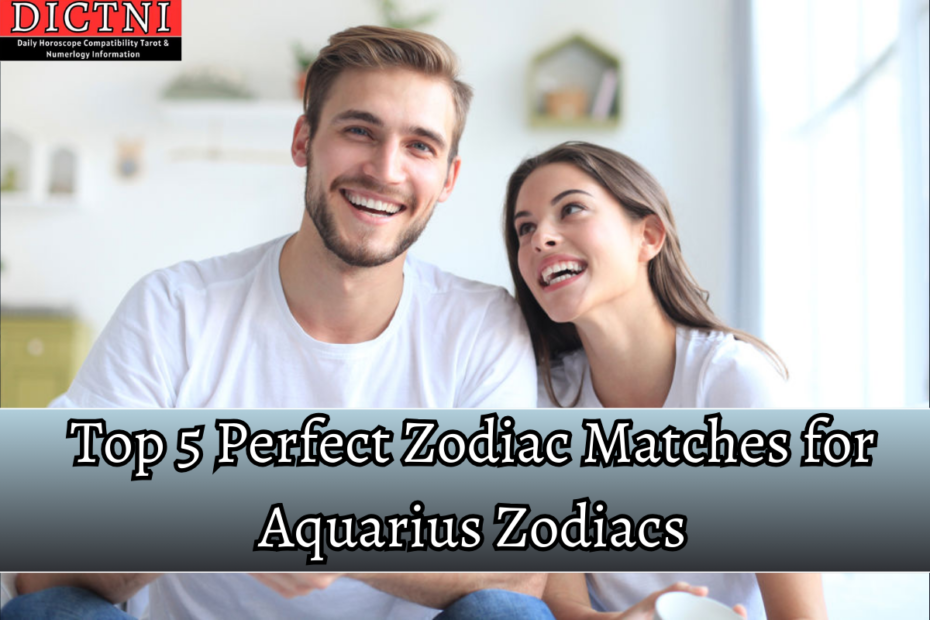 Top 5 Perfect Zodiac Matches for Aquarius Zodiacs