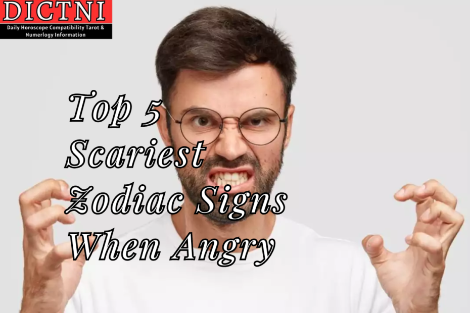 Top 5 Scariest Zodiac Signs When Angry