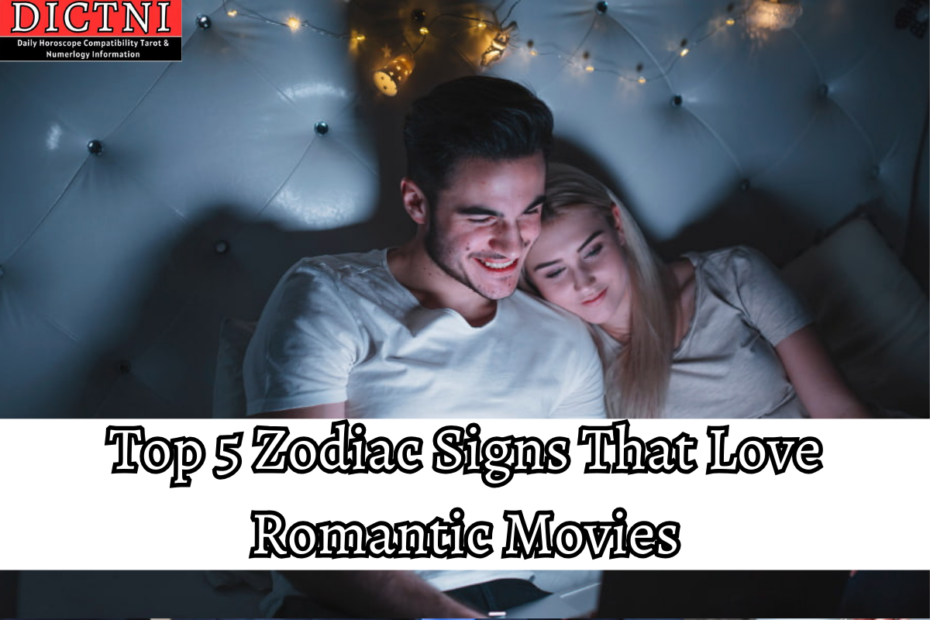 Top 5 Zodiac Signs That Love Romantic Movies