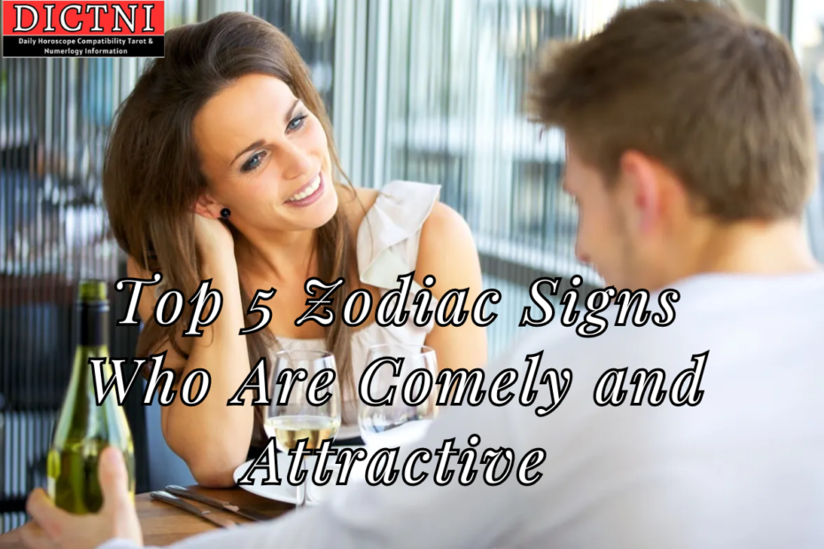 Top 5 Zodiac Signs Who Are Comely and Attractive