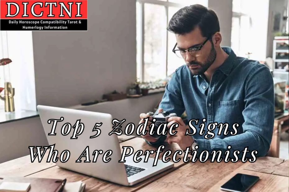Top 5 Zodiac Signs Who Are Perfectionists