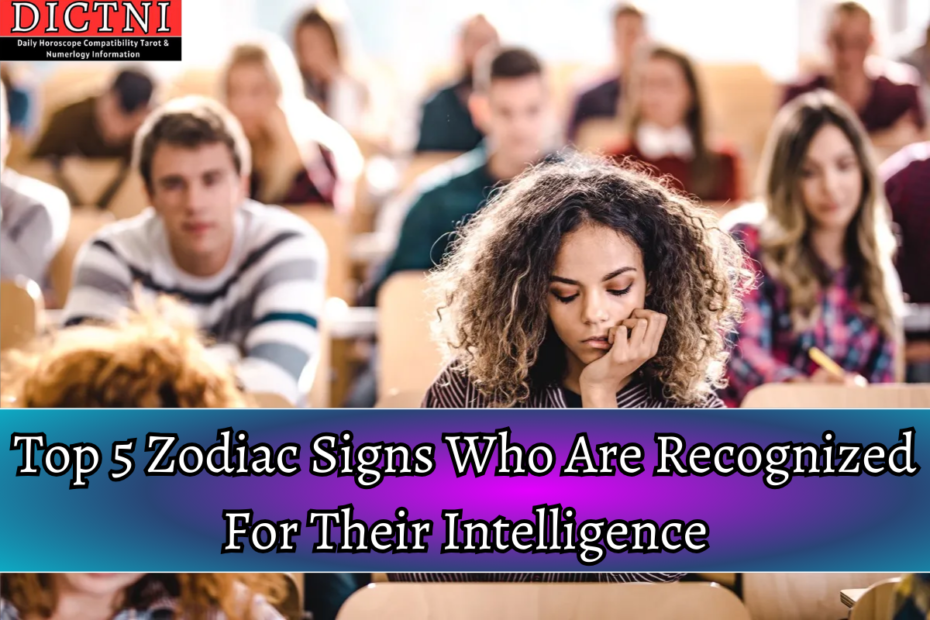 Top 5 Zodiac Signs Who Are Recognized For Their Intelligence