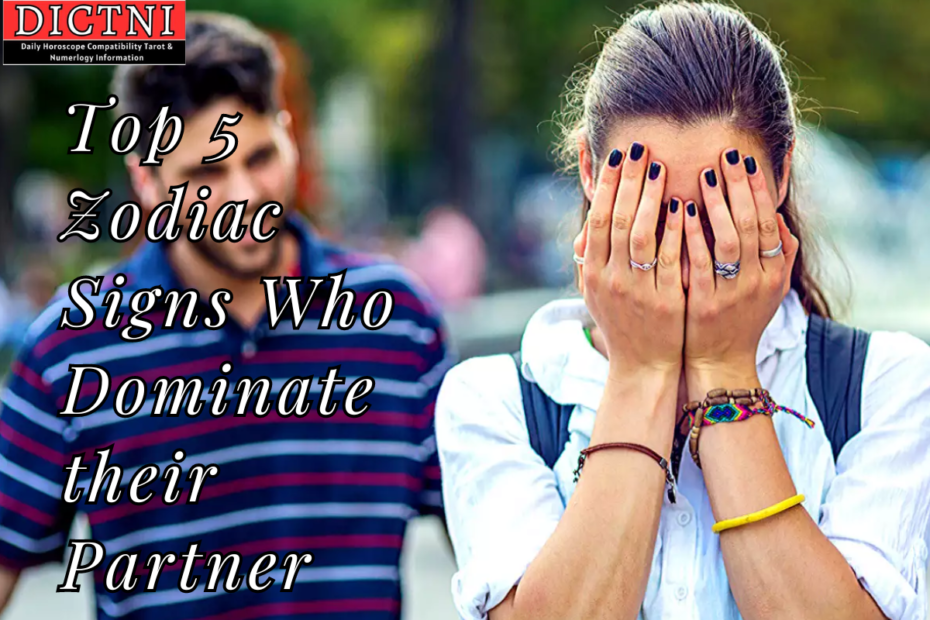 Top 5 Zodiac Signs Who Dominate their Partner