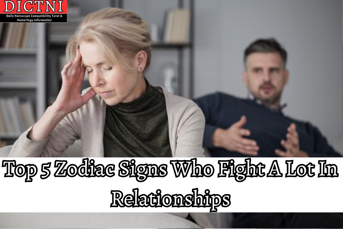 Top 5 Zodiac Signs Who Fight A Lot In Relationships Dictni Daily Horoscope Compatibility 1585