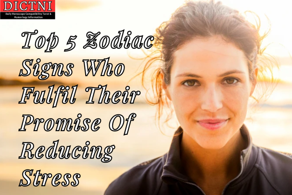 Top 5 Zodiac Signs Who Fulfil Their Promise Of Reducing Stress