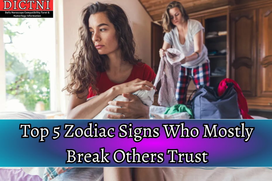 Top 5 Zodiac Signs Who Mostly Break Others Trust