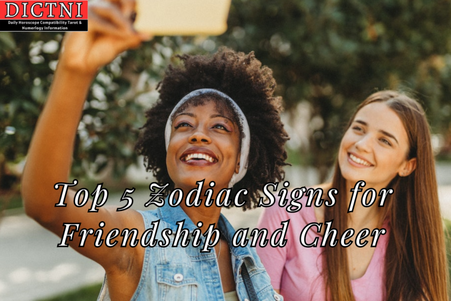 Top 5 Zodiac Signs for Friendship and Cheer