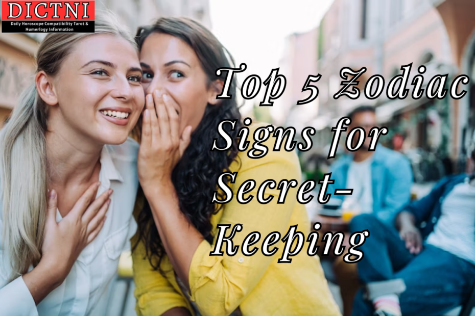 Top 5 Zodiac Signs for Secret-Keeping
