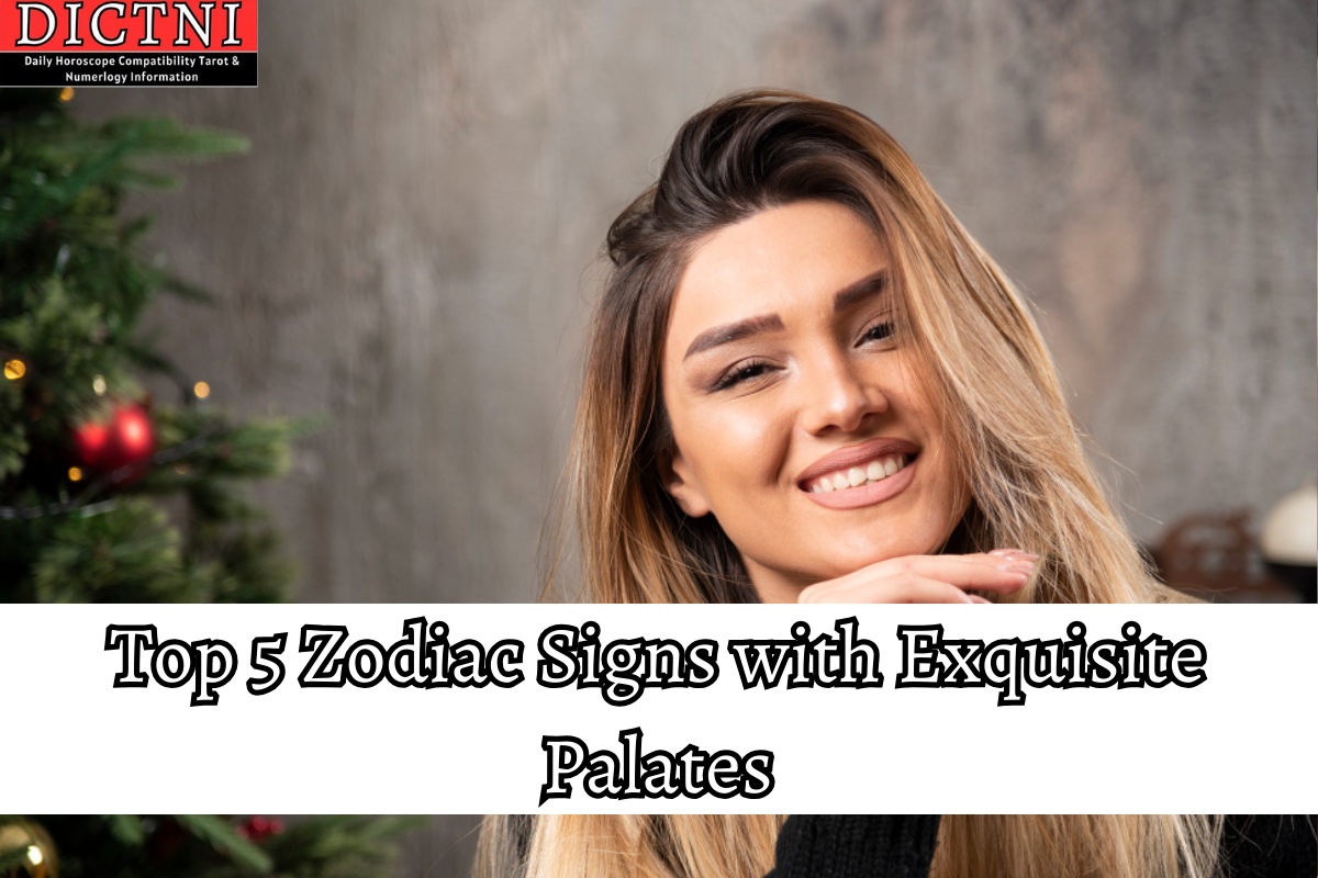 Top 5 Zodiac Signs With Exquisite Palates Dictni Daily Horoscope Compatibility Tarot 5105