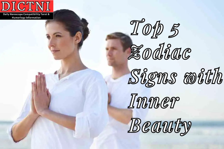 Top 5 Zodiac Signs with Inner Beauty