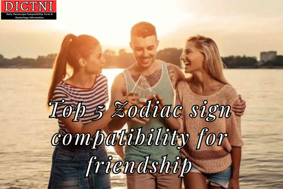 Top 5 Zodiac sign compatibility for friendship
