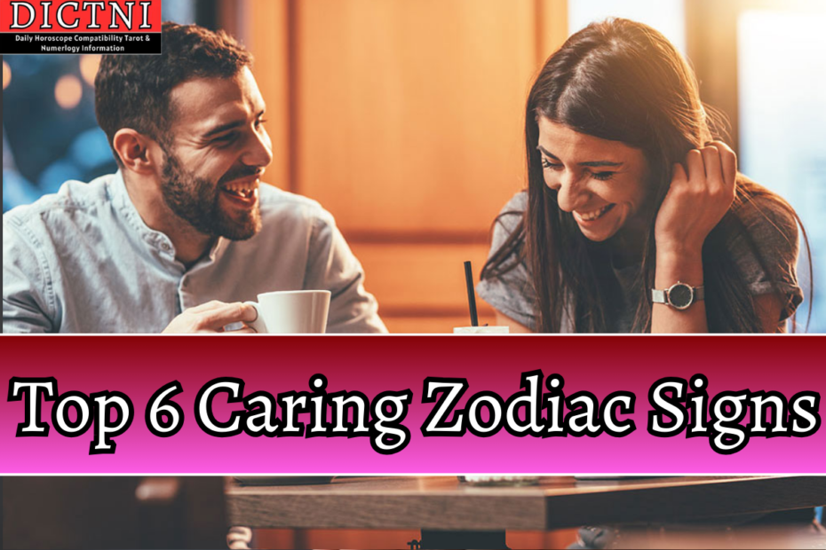 Top 6 Caring Zodiac Signs