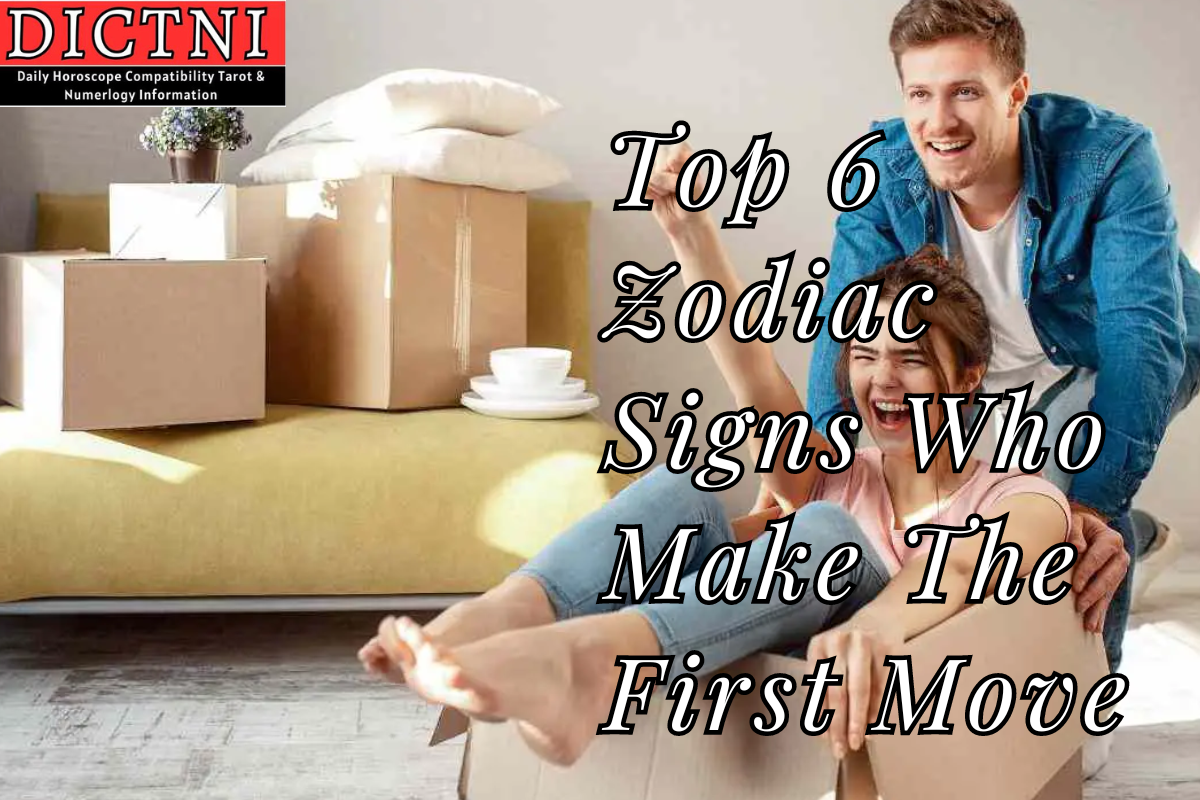 Top 6 Zodiac Signs Who Make The First Move Dictni Daily Horoscope Compatibility Tarot 4198